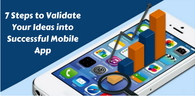 7 Steps to Validate Your Ideas into Successful Mobile App