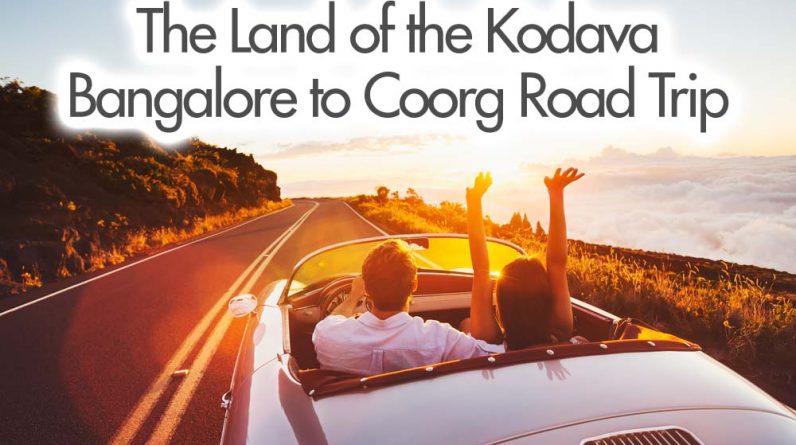 The Land of the Kodava – Bangalore to Coorg Road Trip