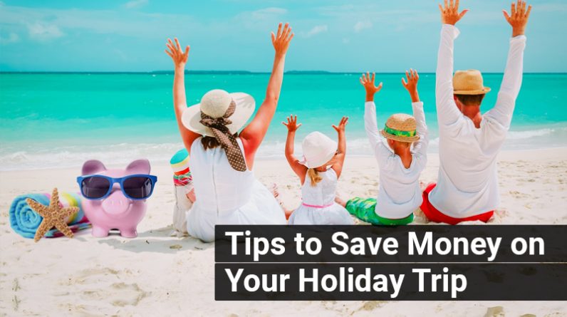 Tips-to-Save-Money-on-Your-Holiday-Trip.jpg